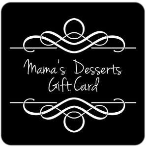 MAMAS DESSERTS GIFT CARD - Mama’s Desserts